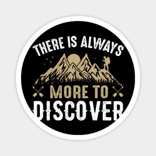 there is always more to discover in the mountains Magnet